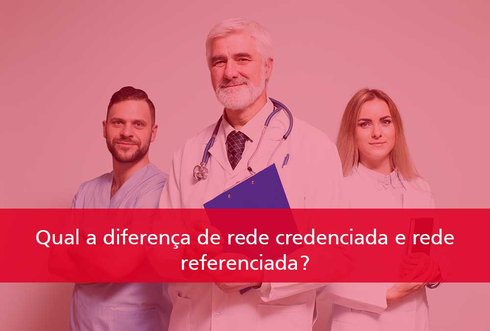 Qual-a-diferença-de-rede-credenciada-e-rede-referenciada